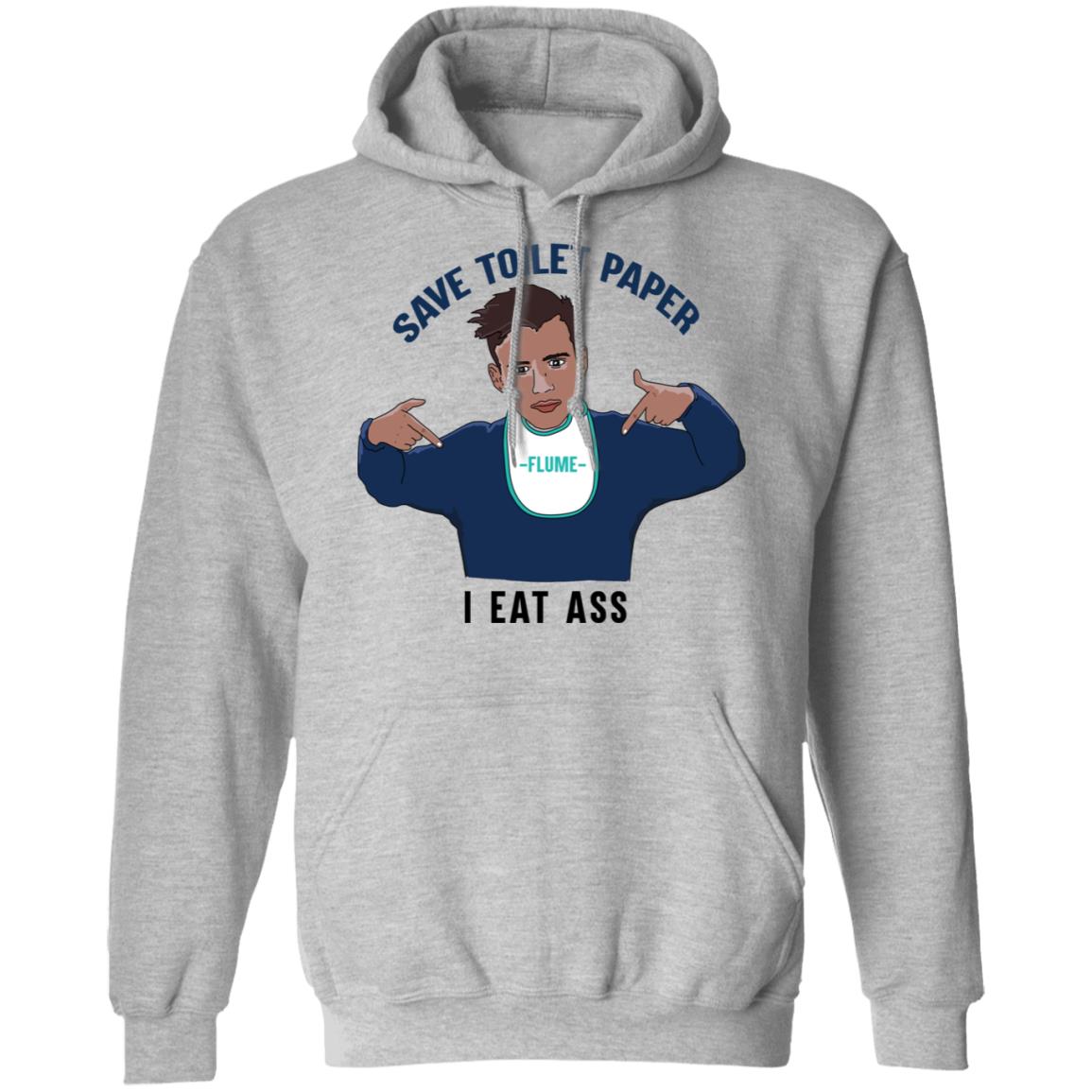 Flume Save Toilet Paper I Ear Ass Shirt, Hoodie, Tank