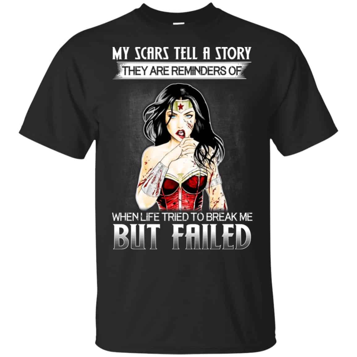 My Scars Tell A Story They Are Reminders Of When Life Tried To Break Me But Failed Shirt, Hoodie, Tank
