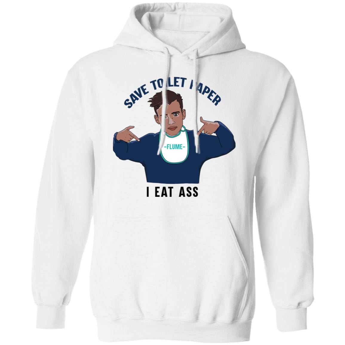 Flume Save Toilet Paper I Ear Ass Shirt, Hoodie, Tank