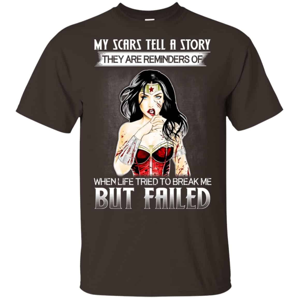 My Scars Tell A Story They Are Reminders Of When Life Tried To Break Me But Failed Shirt, Hoodie, Tank