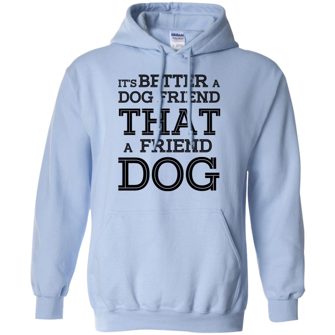 It’s Better A Dog Friend That A Friend Dog T-Shirts, Hoodie, Tank
