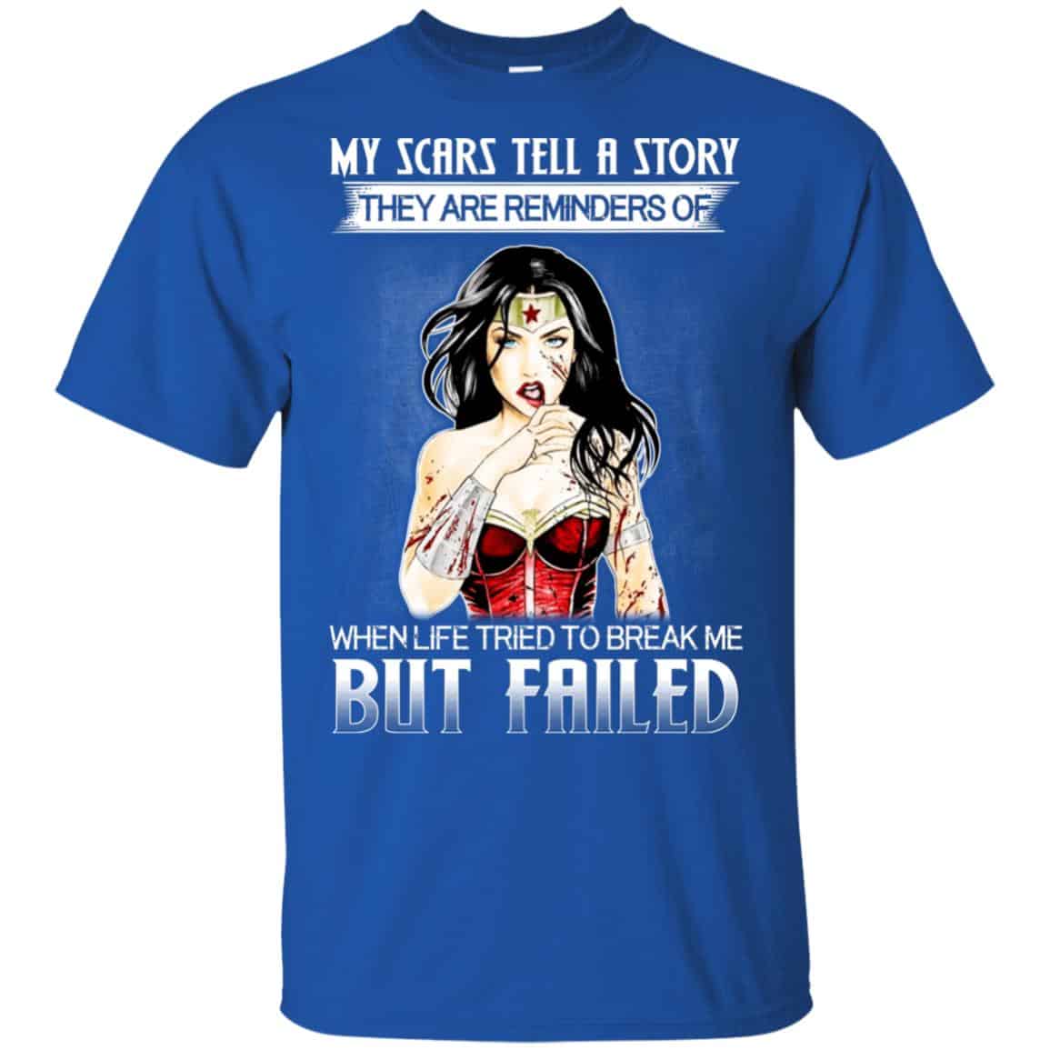 My Scars Tell A Story They Are Reminders Of When Life Tried To Break Me But Failed Shirt, Hoodie, Tank