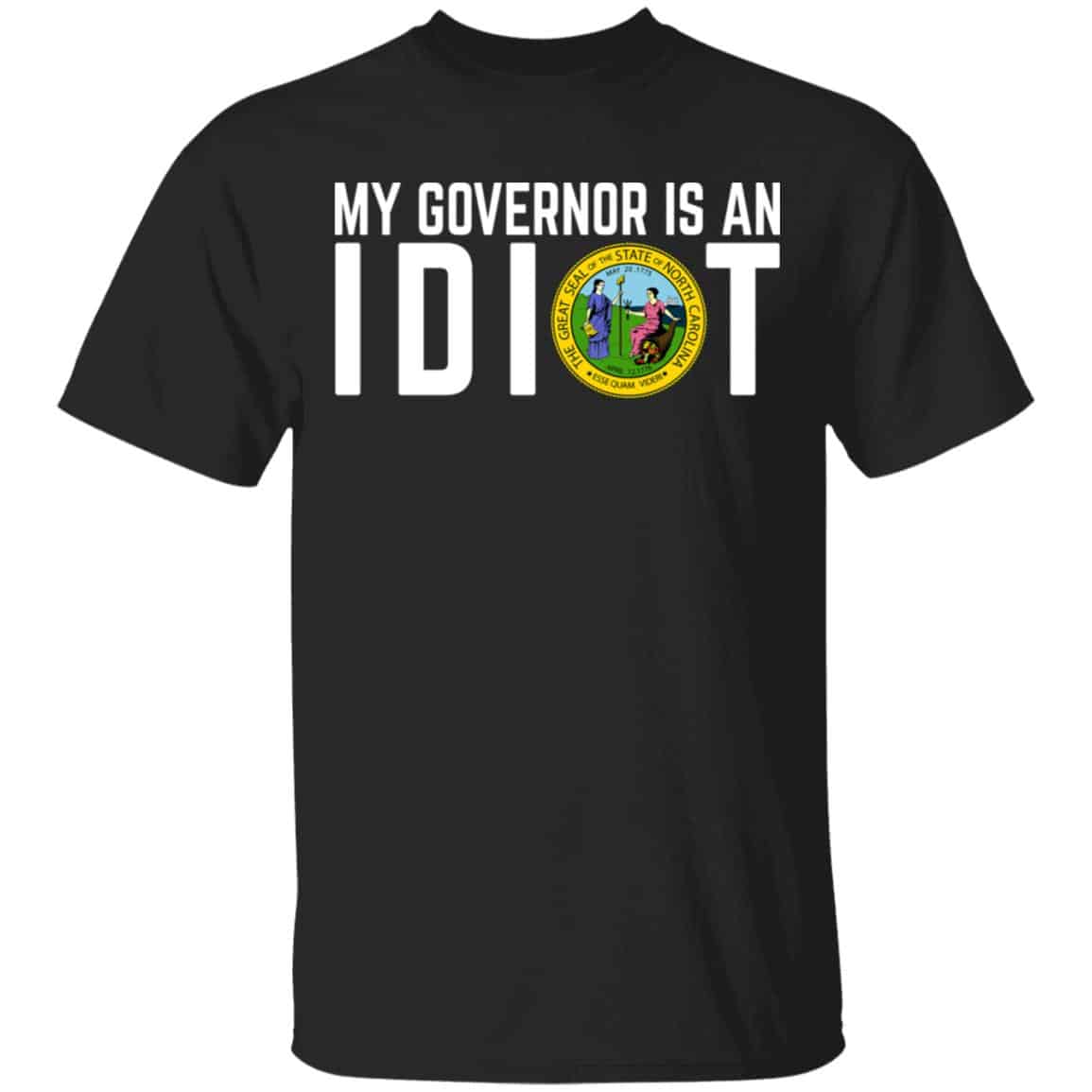 My Governor Is An Idiot North Carolina Shirt, Hoodie, Tank