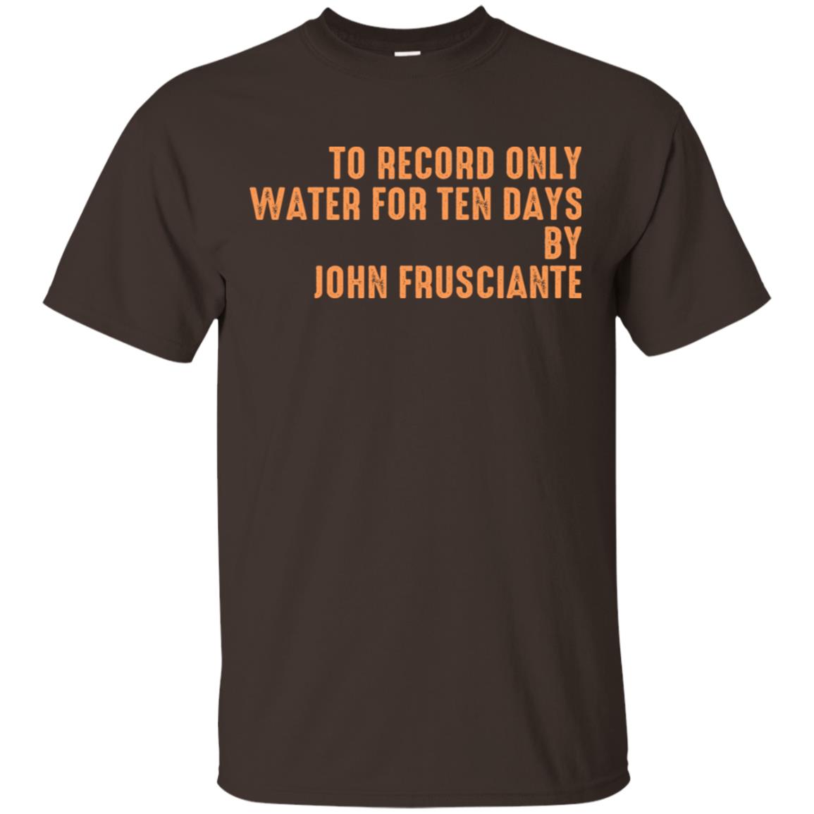 To Record Only Water For Ten Days By John Frusciante T-Shirts, Hoodie, Tank