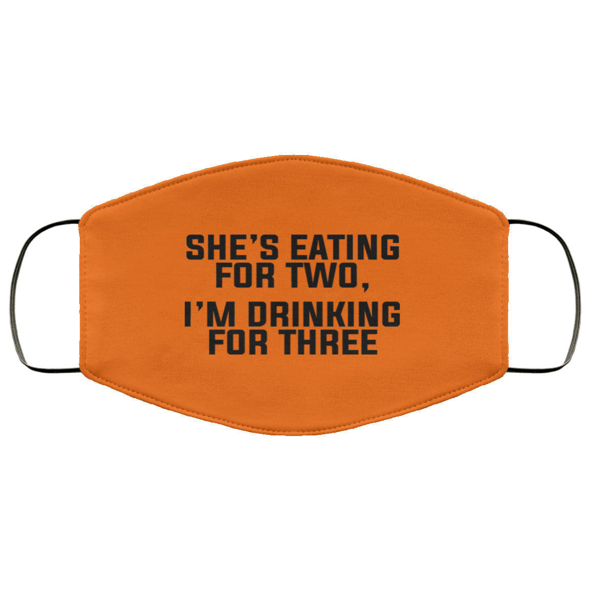 She’s Eating For Two I’m Drinking For Three Face Mask