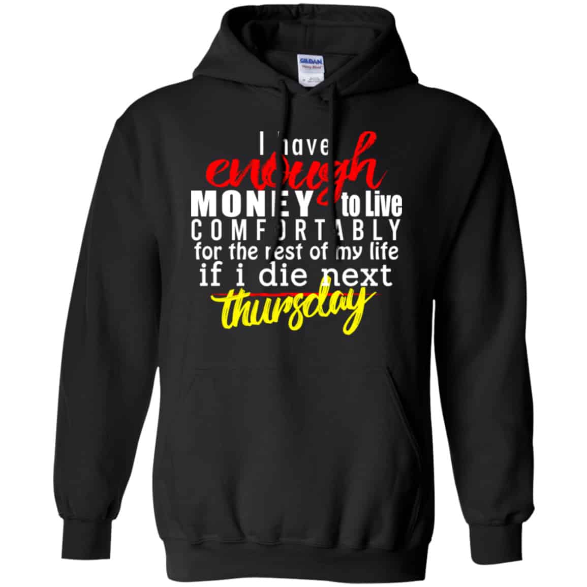 I Have Enough Money To Live Comfortably For The Rest Of My Life If I Die Next Thursday Shirt, Hoodie, Tank