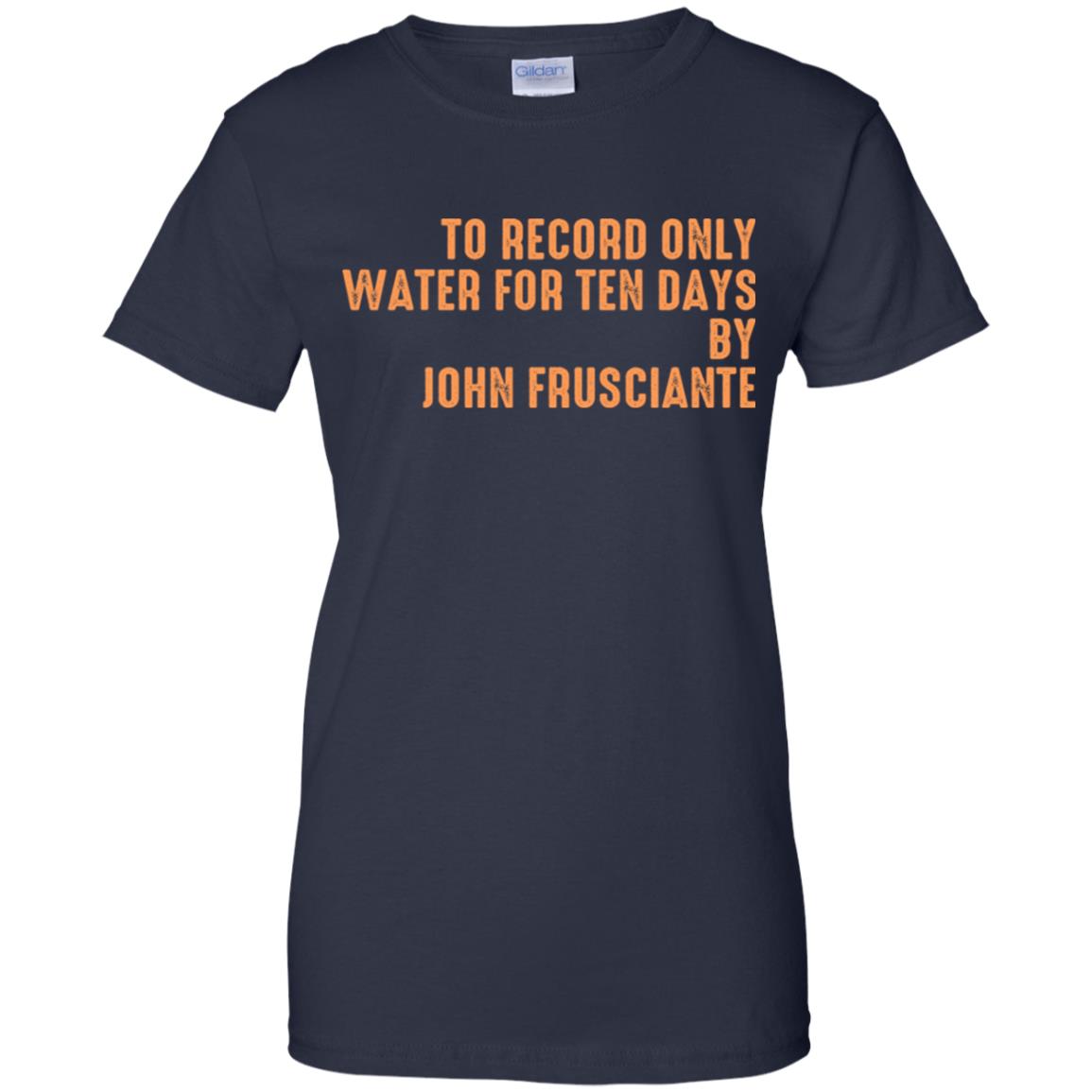 To Record Only Water For Ten Days By John Frusciante T-Shirts, Hoodie, Tank