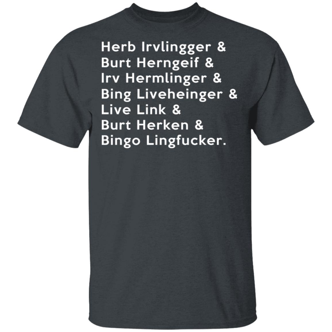Herb Irvlingger & Burt Herngeif & Irv Hermlinger & Bing Liveheinger Shirt, Hoodie, Tank