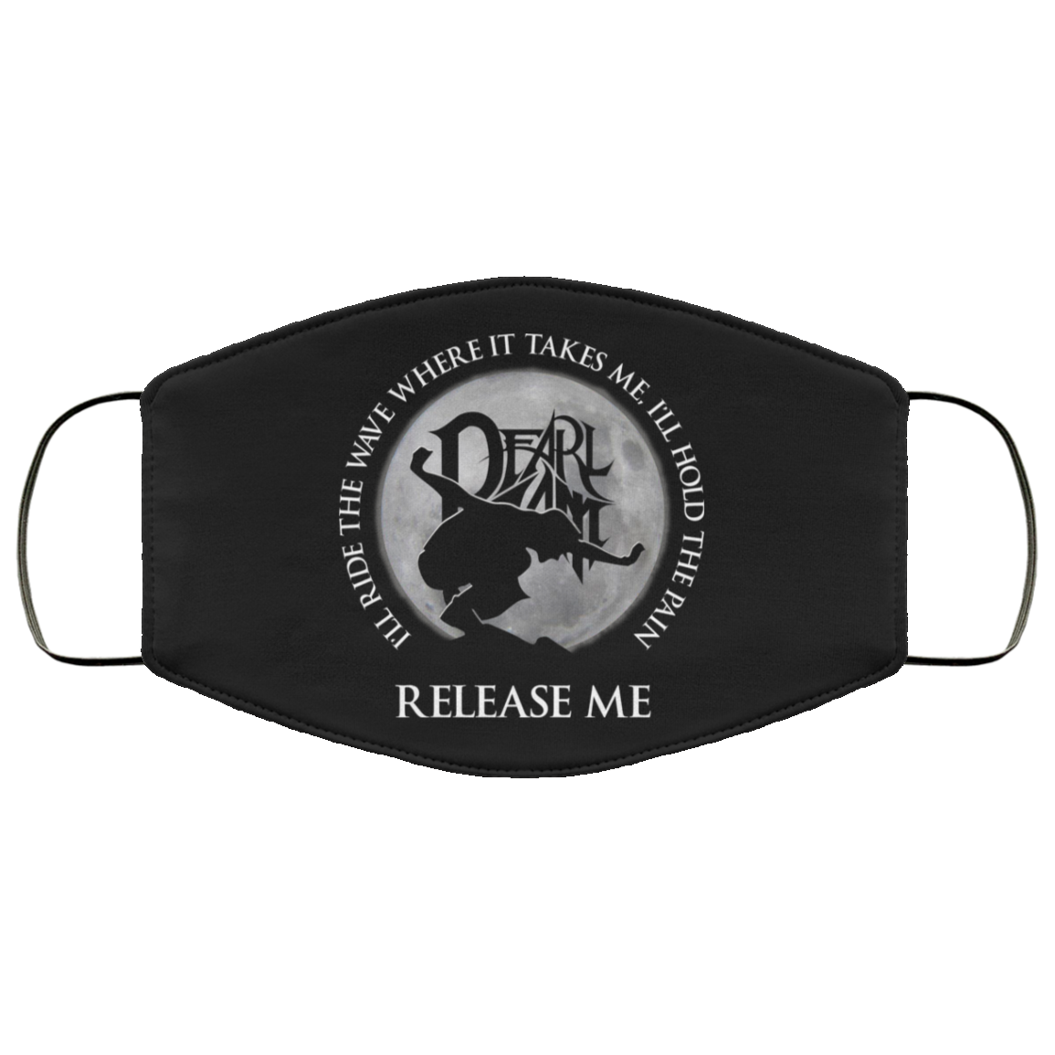 I’ll Ride The Wave Where It Takes Me I’ll Hold The Pain Release Me Pearl Jam Face Mask