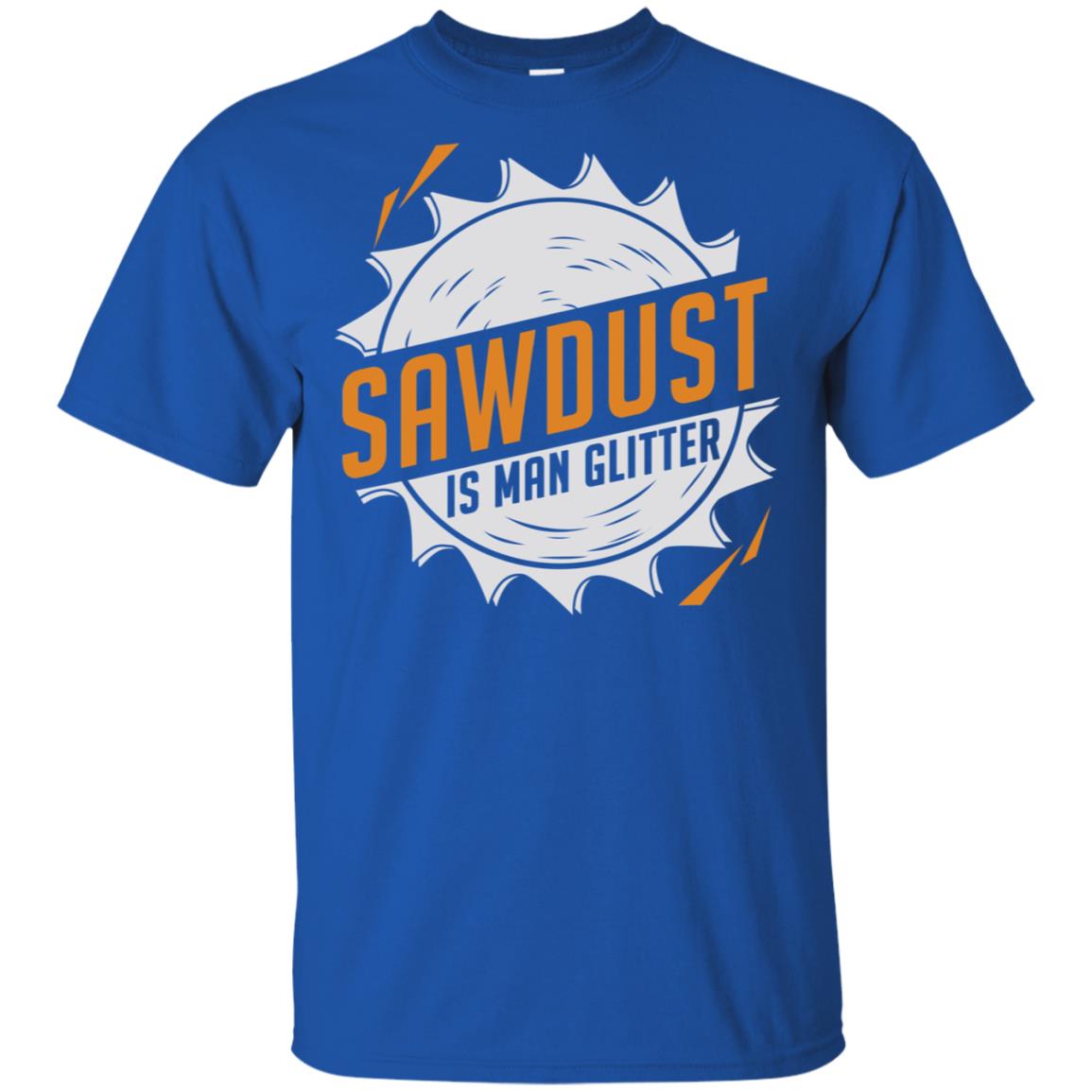 Sawdust Is Man Glitter T-Shirts, Hoodie, Tank