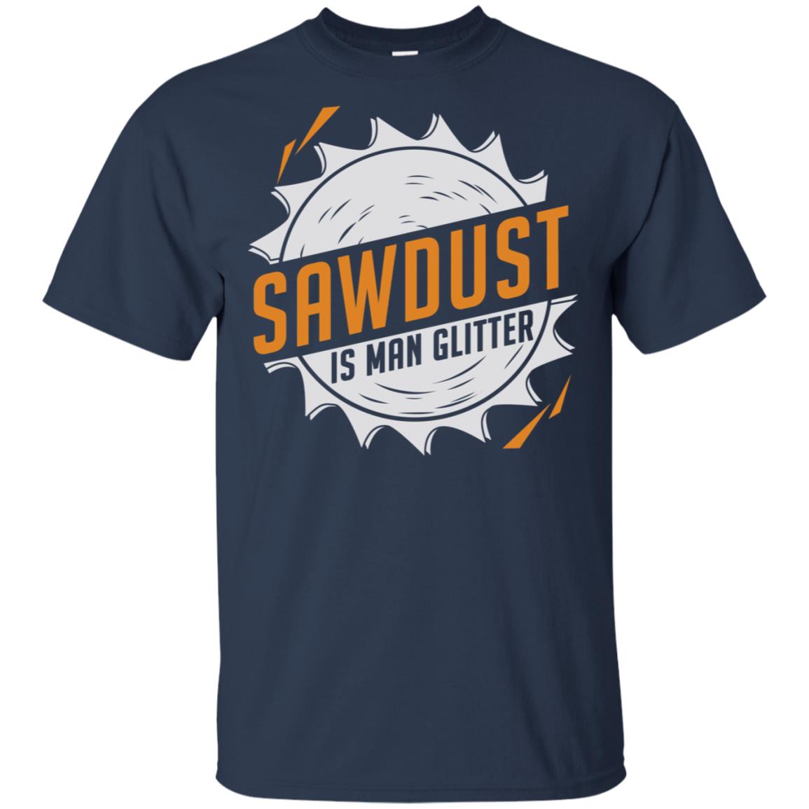 Sawdust Is Man Glitter T-Shirts, Hoodie, Tank