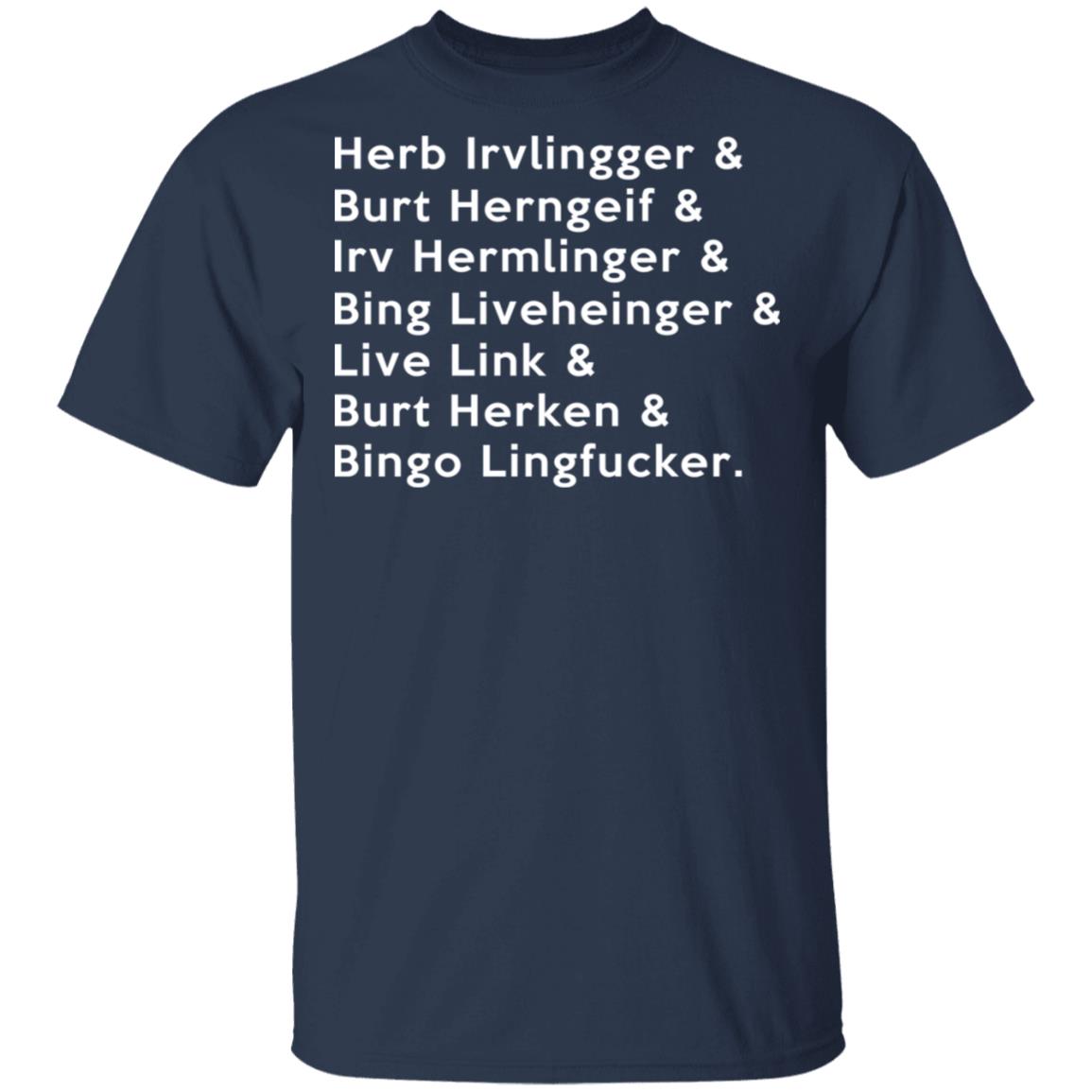 Herb Irvlingger & Burt Herngeif & Irv Hermlinger & Bing Liveheinger Shirt, Hoodie, Tank