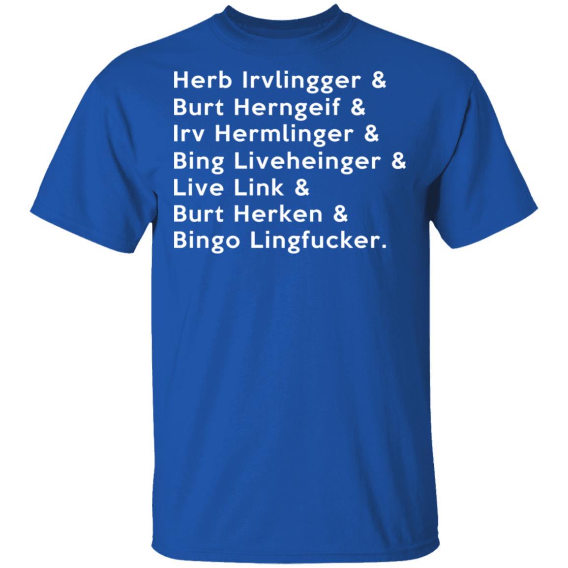Herb Irvlingger & Burt Herngeif & Irv Hermlinger & Bing Liveheinger Shirt, Hoodie, Tank