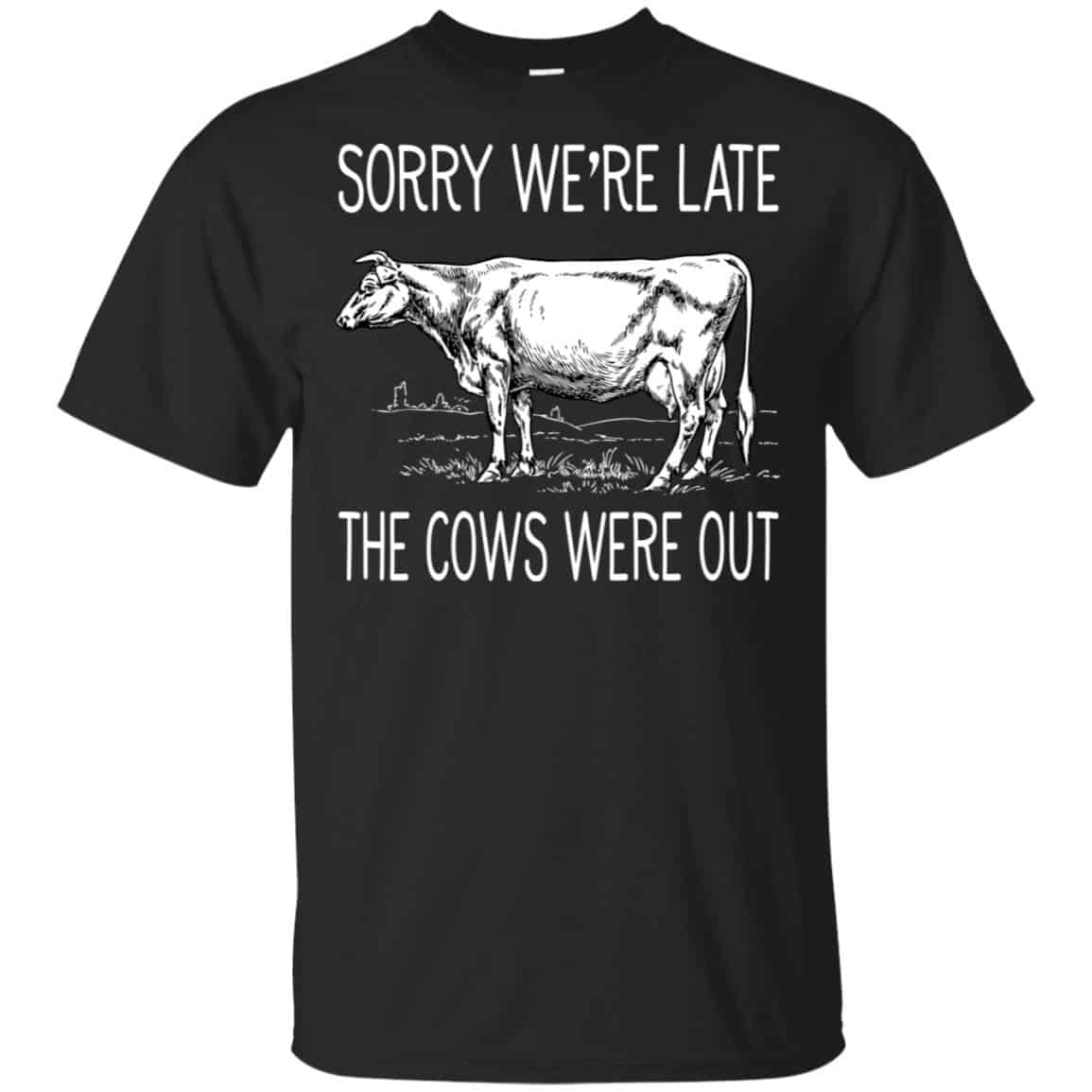 Sorry We’re Late The Cows Were Out Shirt, Hoodie, Tank