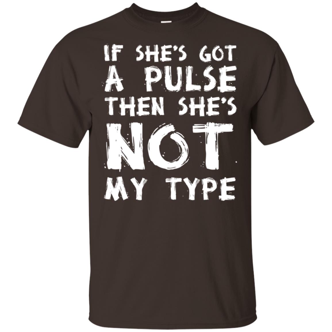 If She’s Got A Pulse Then She’s Not My Type T-Shirts, Hoodie, Tank