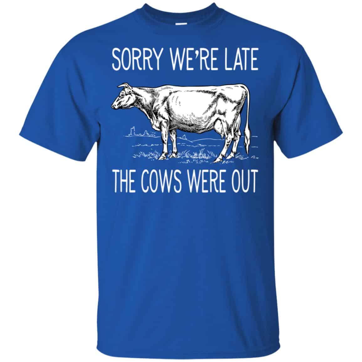 Sorry We’re Late The Cows Were Out Shirt, Hoodie, Tank