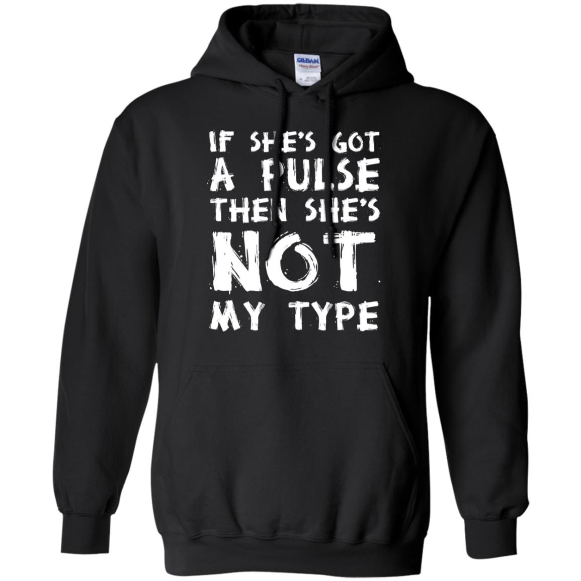 If She’s Got A Pulse Then She’s Not My Type T-Shirts, Hoodie, Tank