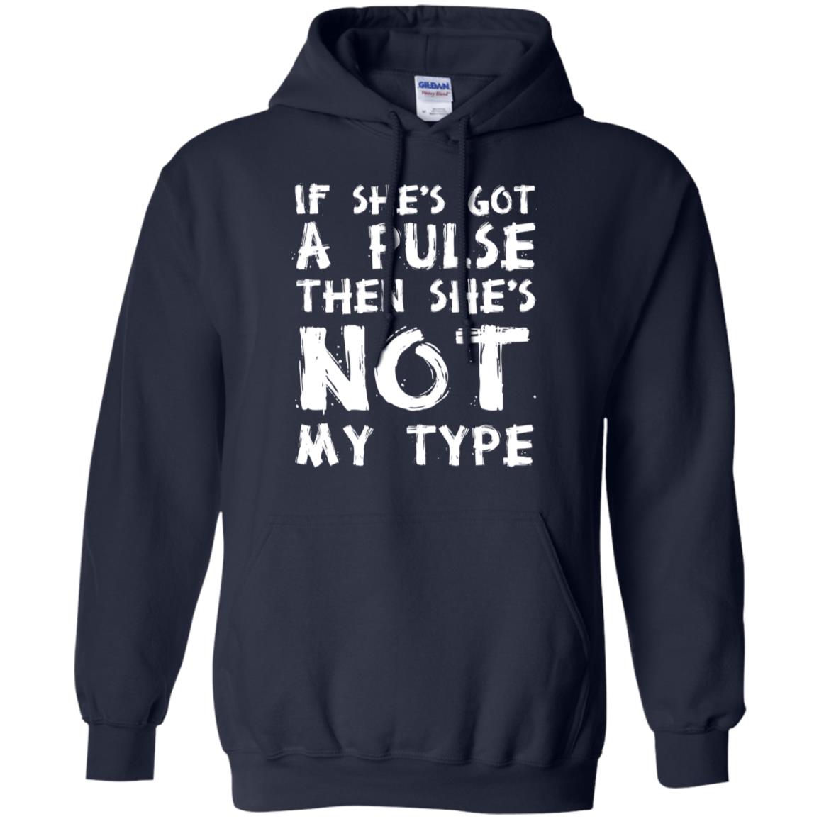 If She’s Got A Pulse Then She’s Not My Type T-Shirts, Hoodie, Tank