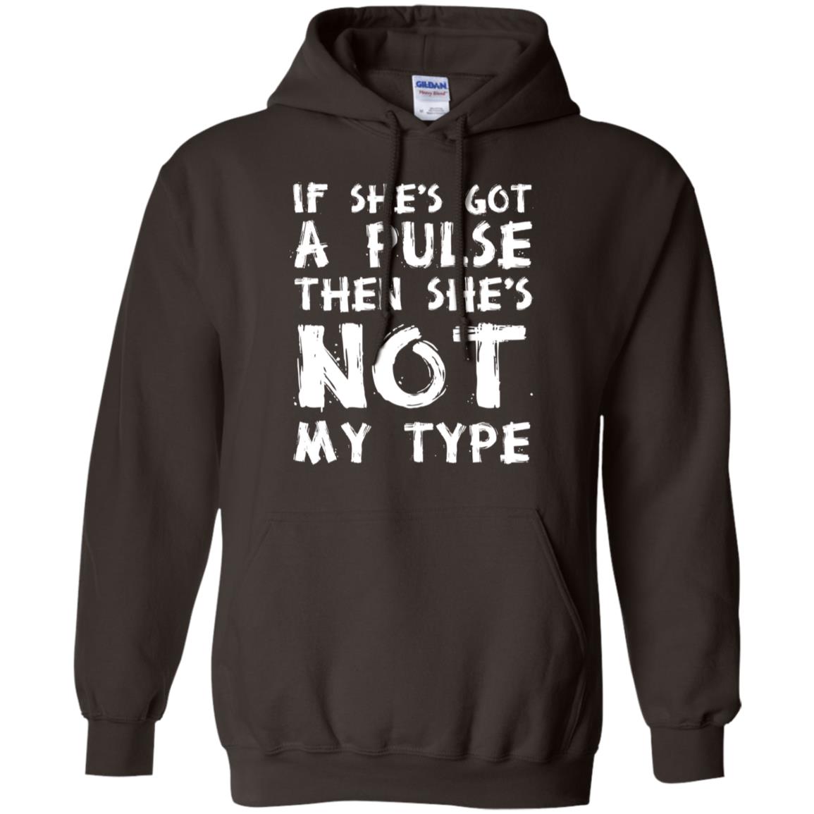 If She’s Got A Pulse Then She’s Not My Type T-Shirts, Hoodie, Tank