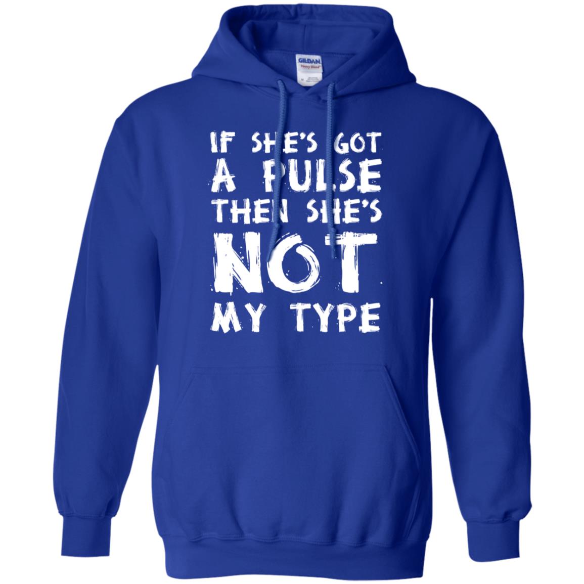 If She’s Got A Pulse Then She’s Not My Type T-Shirts, Hoodie, Tank