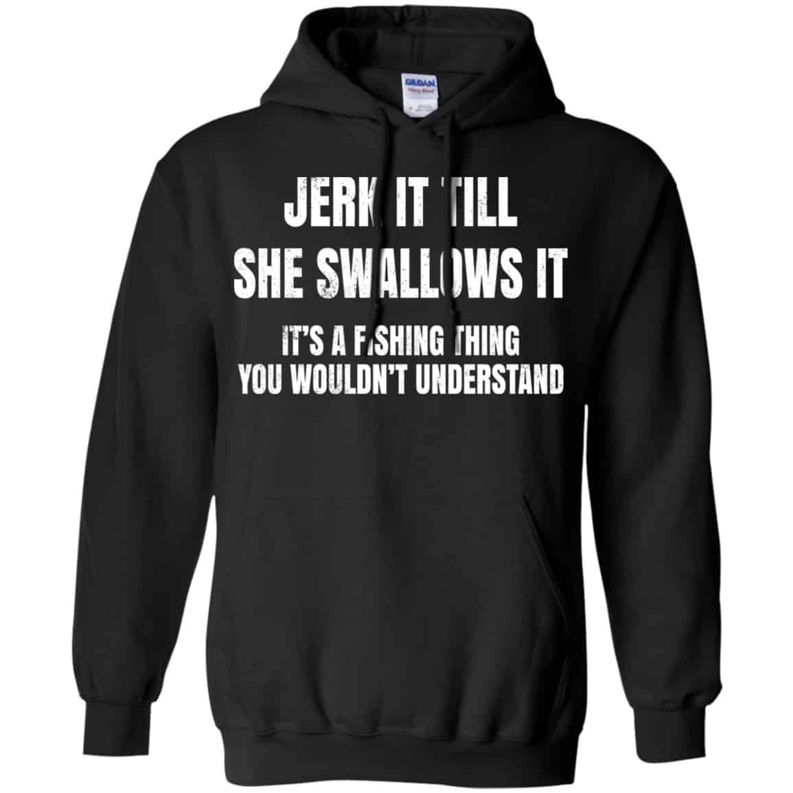 Jerk It Till She Swallows It It’s A Fishing Thing Shirt, Hoodie, Tank