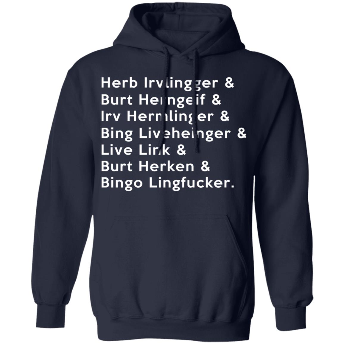Herb Irvlingger & Burt Herngeif & Irv Hermlinger & Bing Liveheinger Shirt, Hoodie, Tank