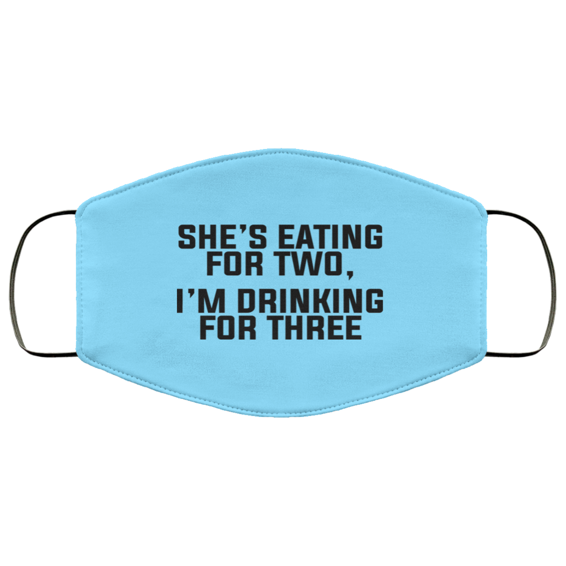 She’s Eating For Two I’m Drinking For Three Face Mask