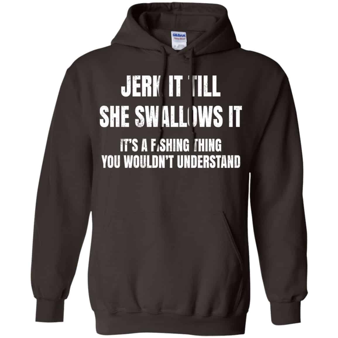 Jerk It Till She Swallows It It’s A Fishing Thing Shirt, Hoodie, Tank
