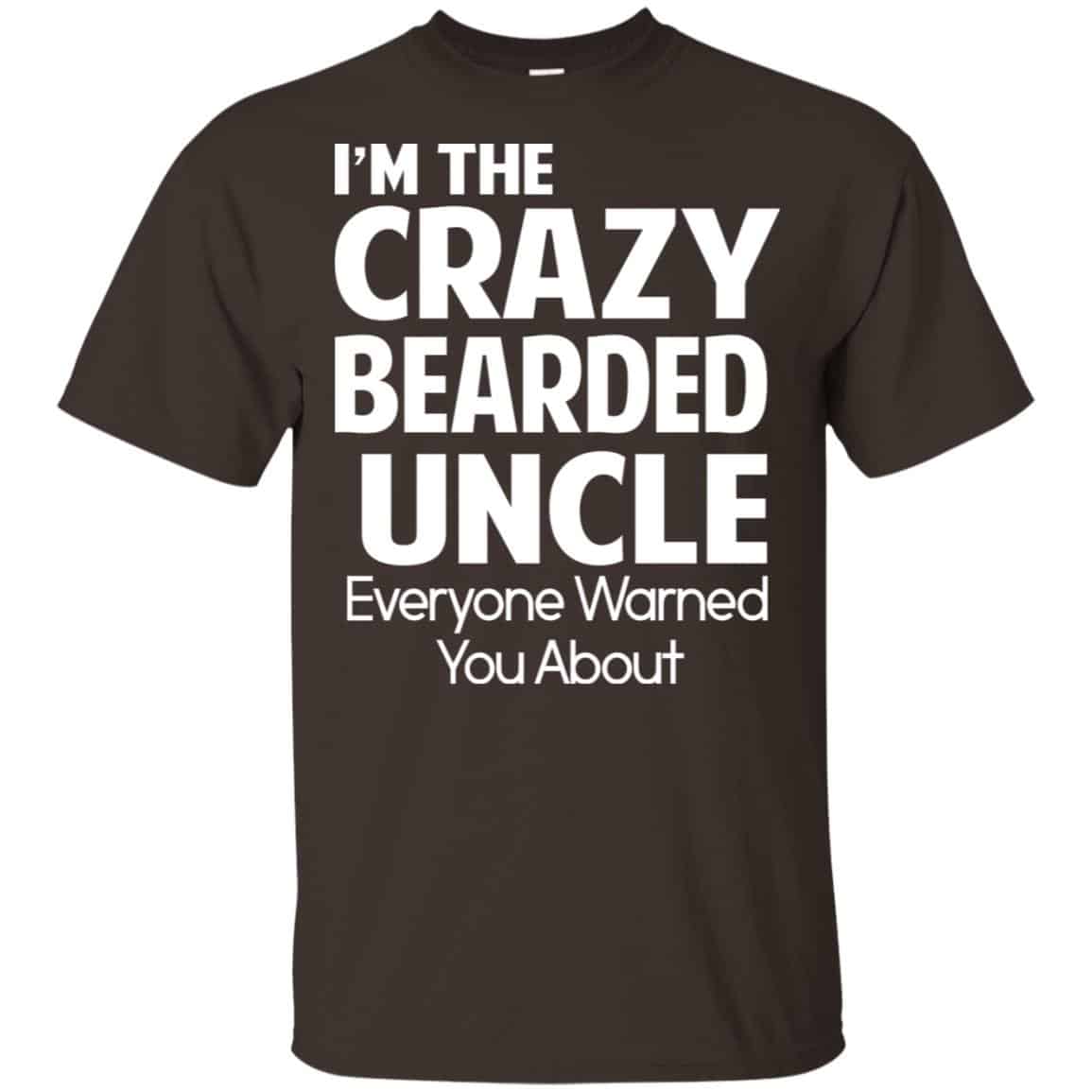 I’m The Crazy Bearded Uncle Everyone Warned You About Shirt, Hoodie, Tank