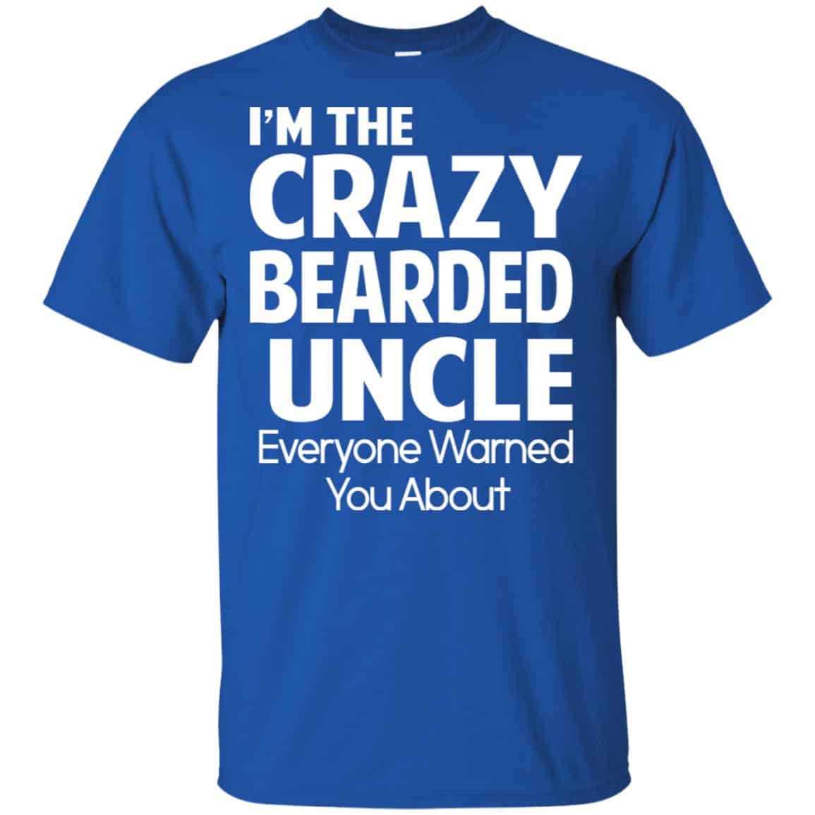 I’m The Crazy Bearded Uncle Everyone Warned You About Shirt, Hoodie, Tank