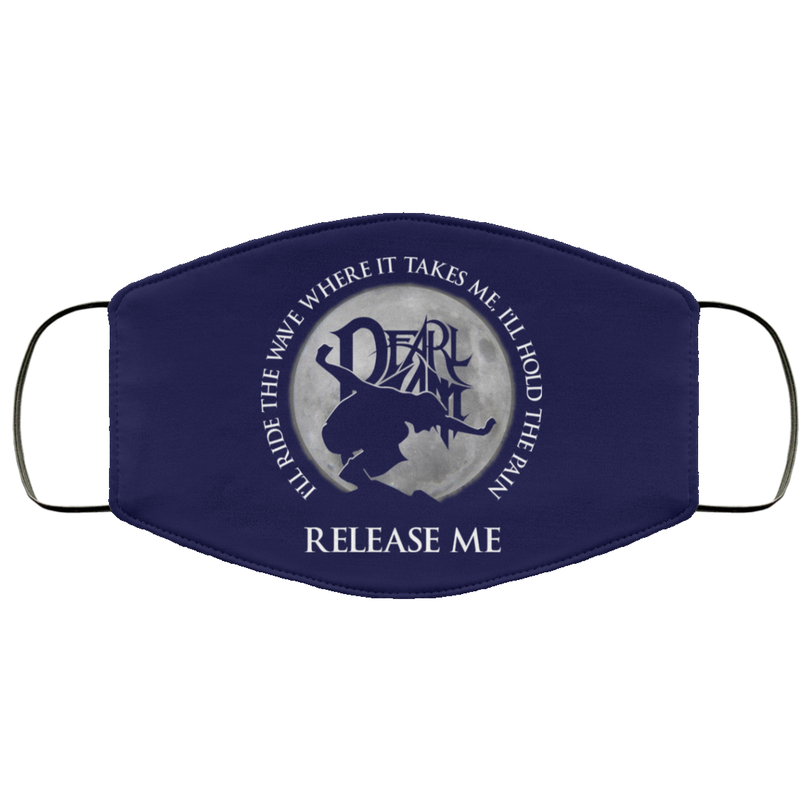 I’ll Ride The Wave Where It Takes Me I’ll Hold The Pain Release Me Pearl Jam Face Mask