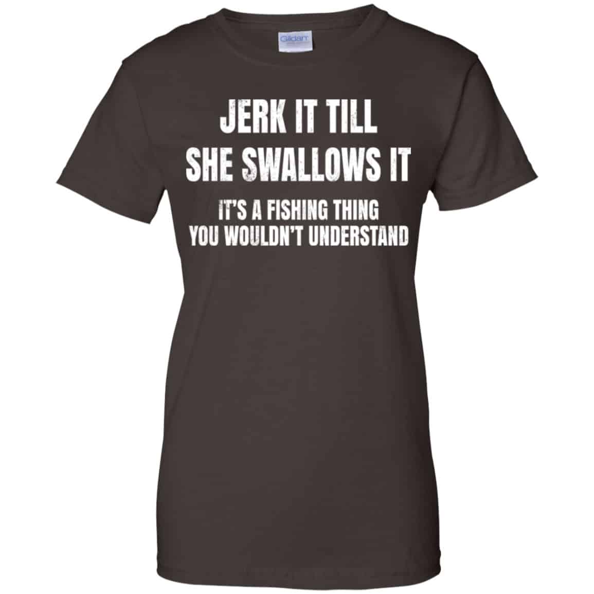 Jerk It Till She Swallows It It’s A Fishing Thing Shirt, Hoodie, Tank