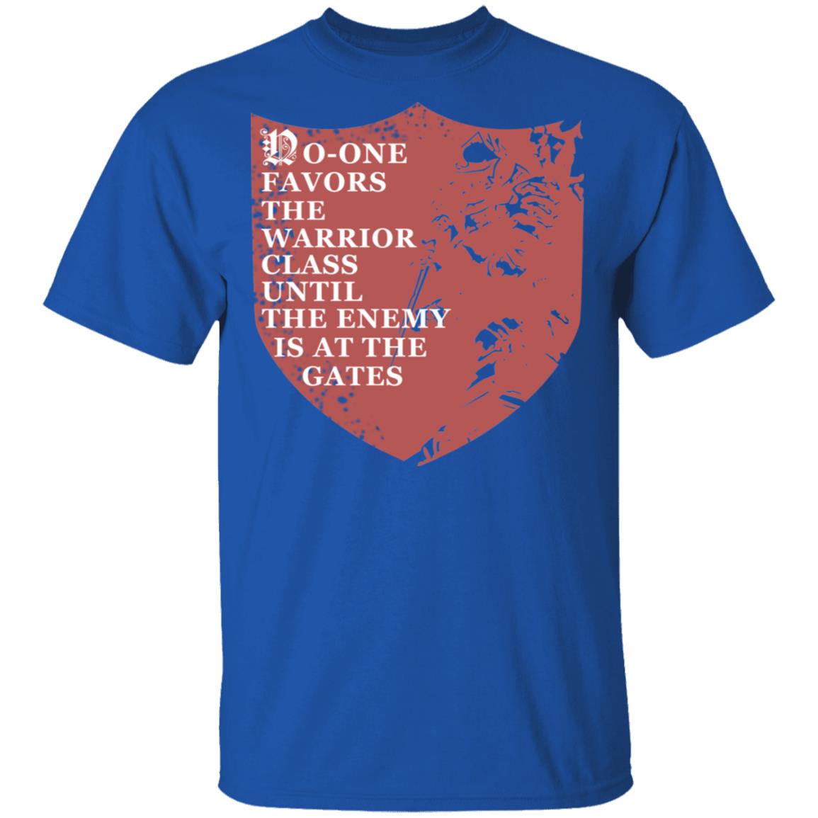 No-One Favors The Warrior Class Until The Enemy Is At The Gates Shirt, Hoodie, Tank