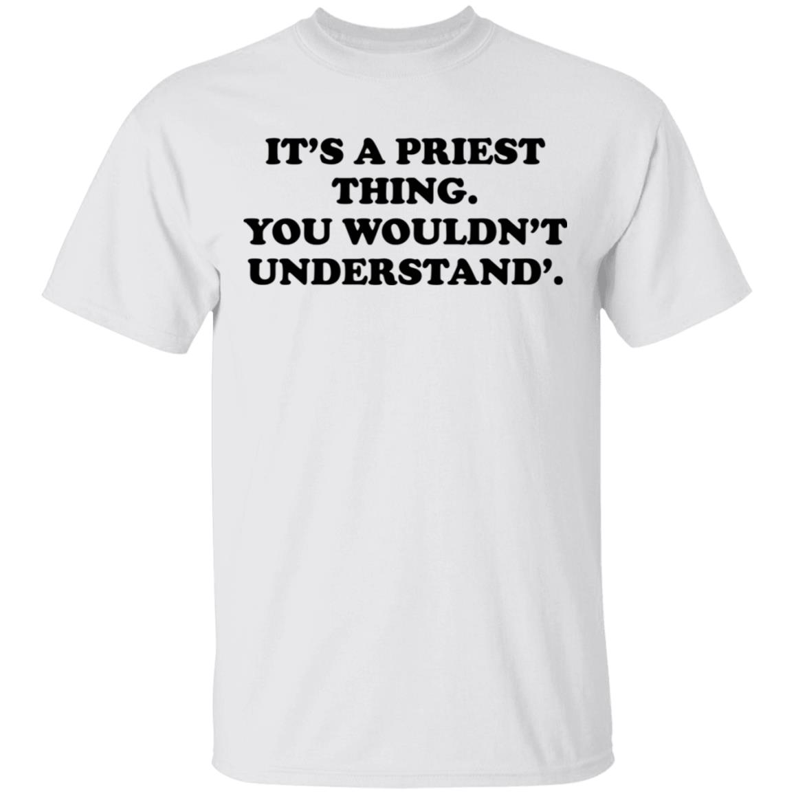 It’s A Priest Thing You Wouldn’t Understand Shirt, Hoodie, Tank