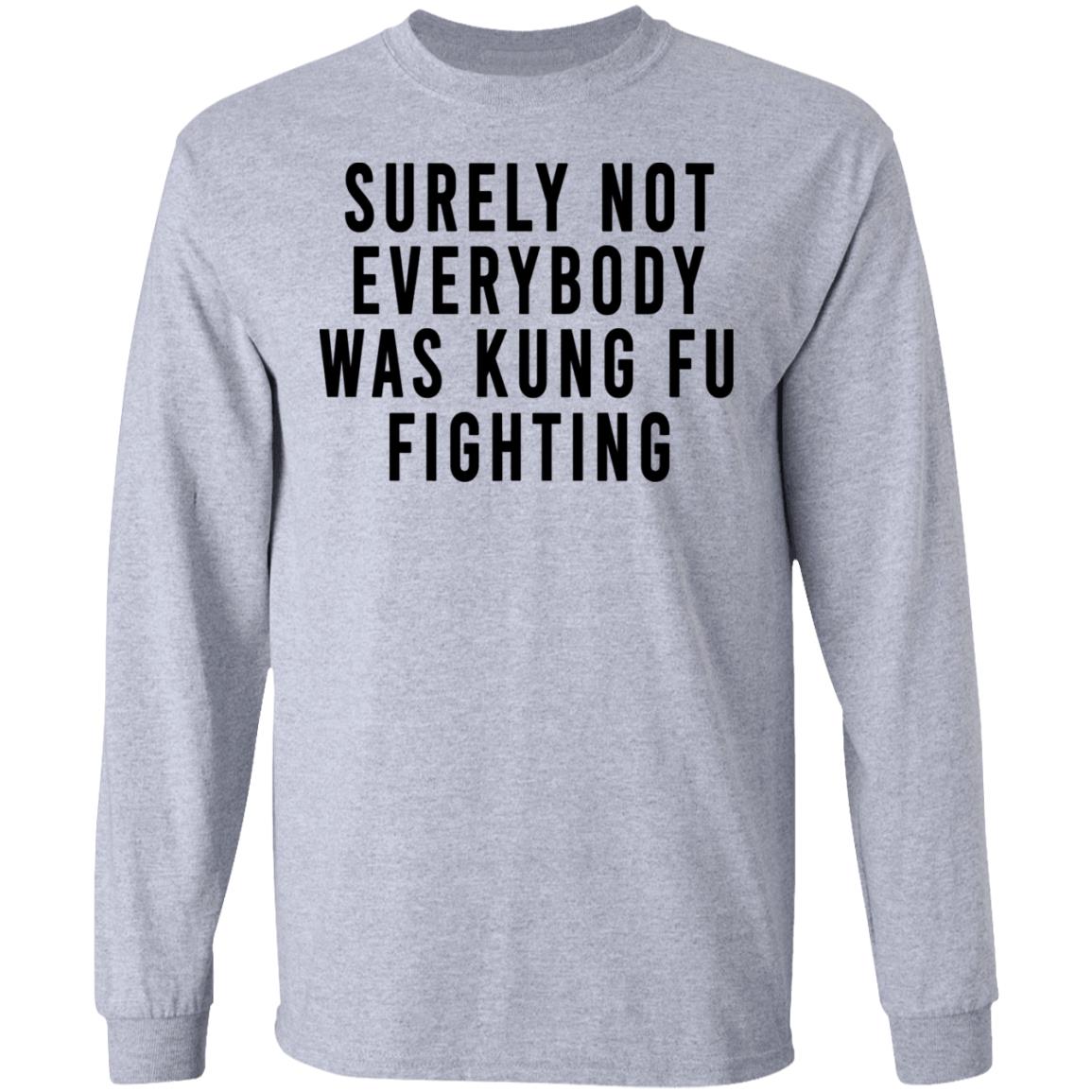 Surely Not Everybody Was Kung Fu Fighting Shirt, Hoodie, Tank