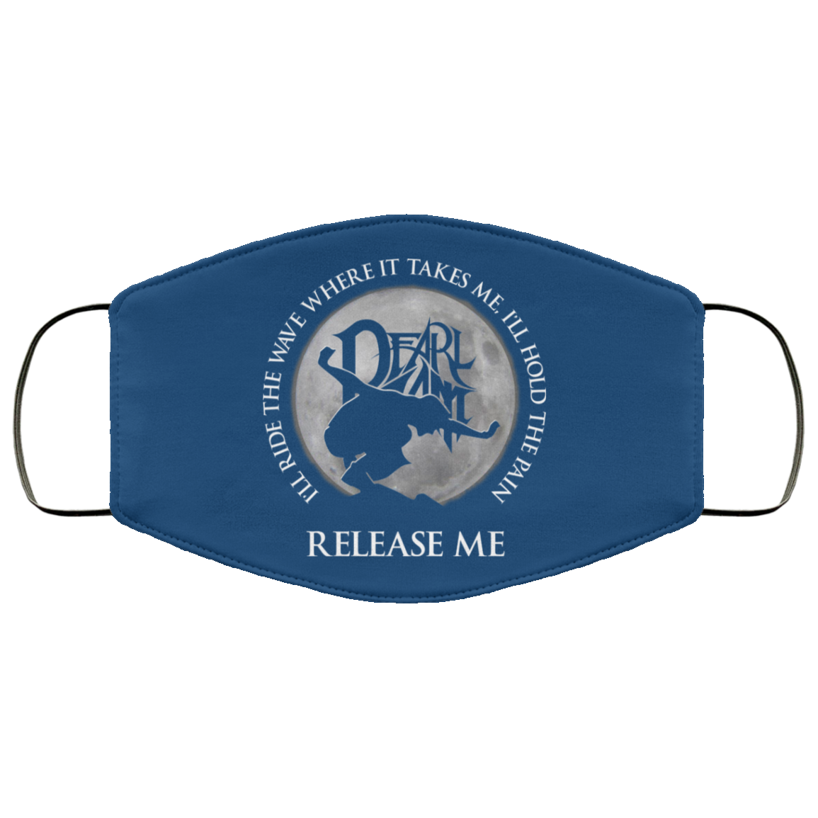 I’ll Ride The Wave Where It Takes Me I’ll Hold The Pain Release Me Pearl Jam Face Mask