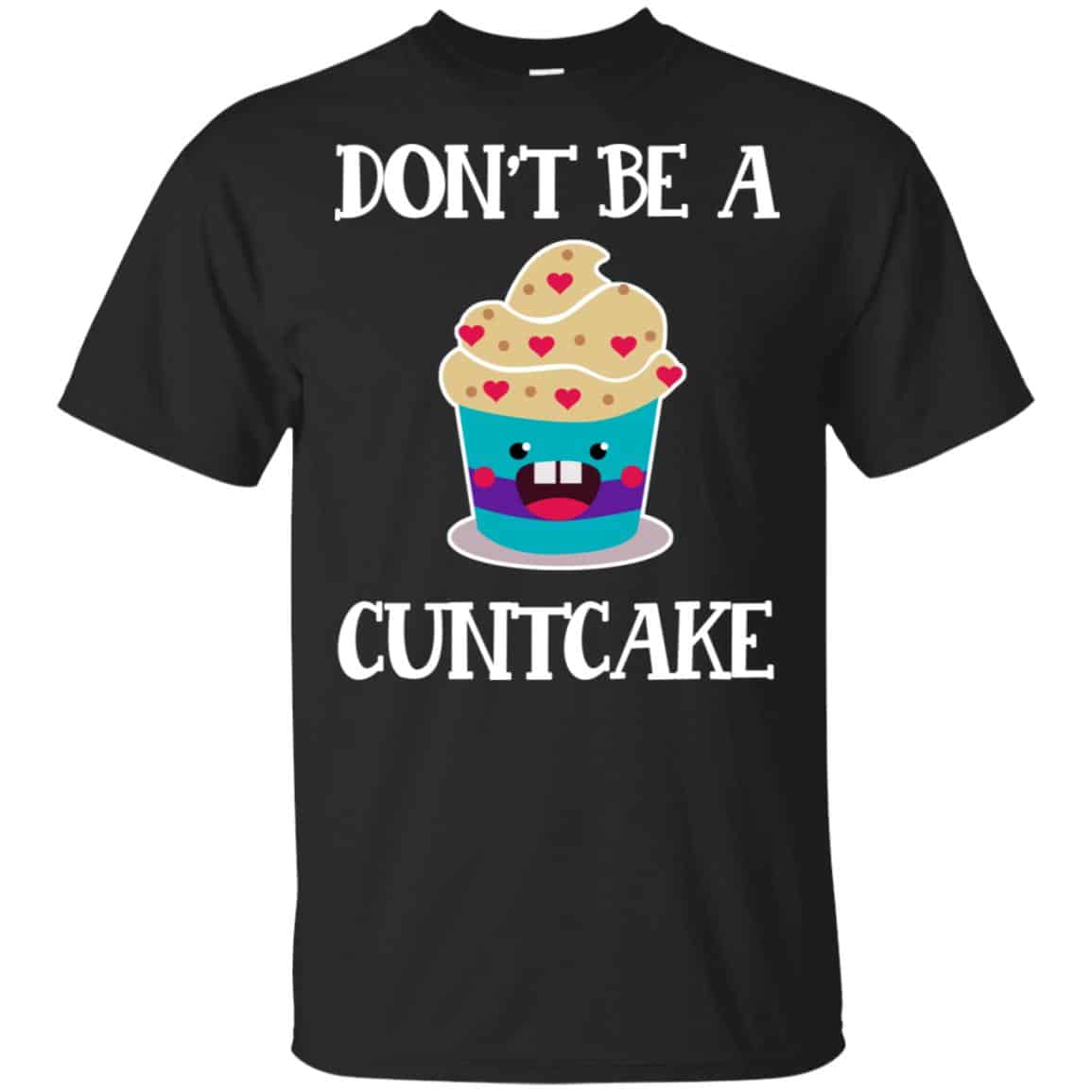 Don’t Be A Cuntcake Shirt, Hoodie, Tank