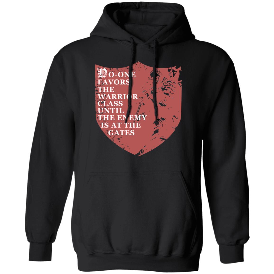 No-One Favors The Warrior Class Until The Enemy Is At The Gates Shirt, Hoodie, Tank