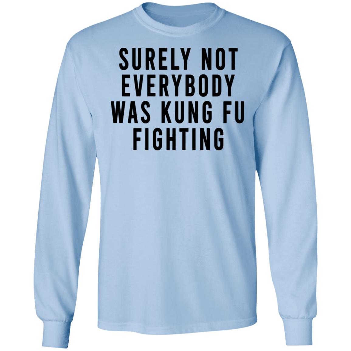 Surely Not Everybody Was Kung Fu Fighting Shirt, Hoodie, Tank