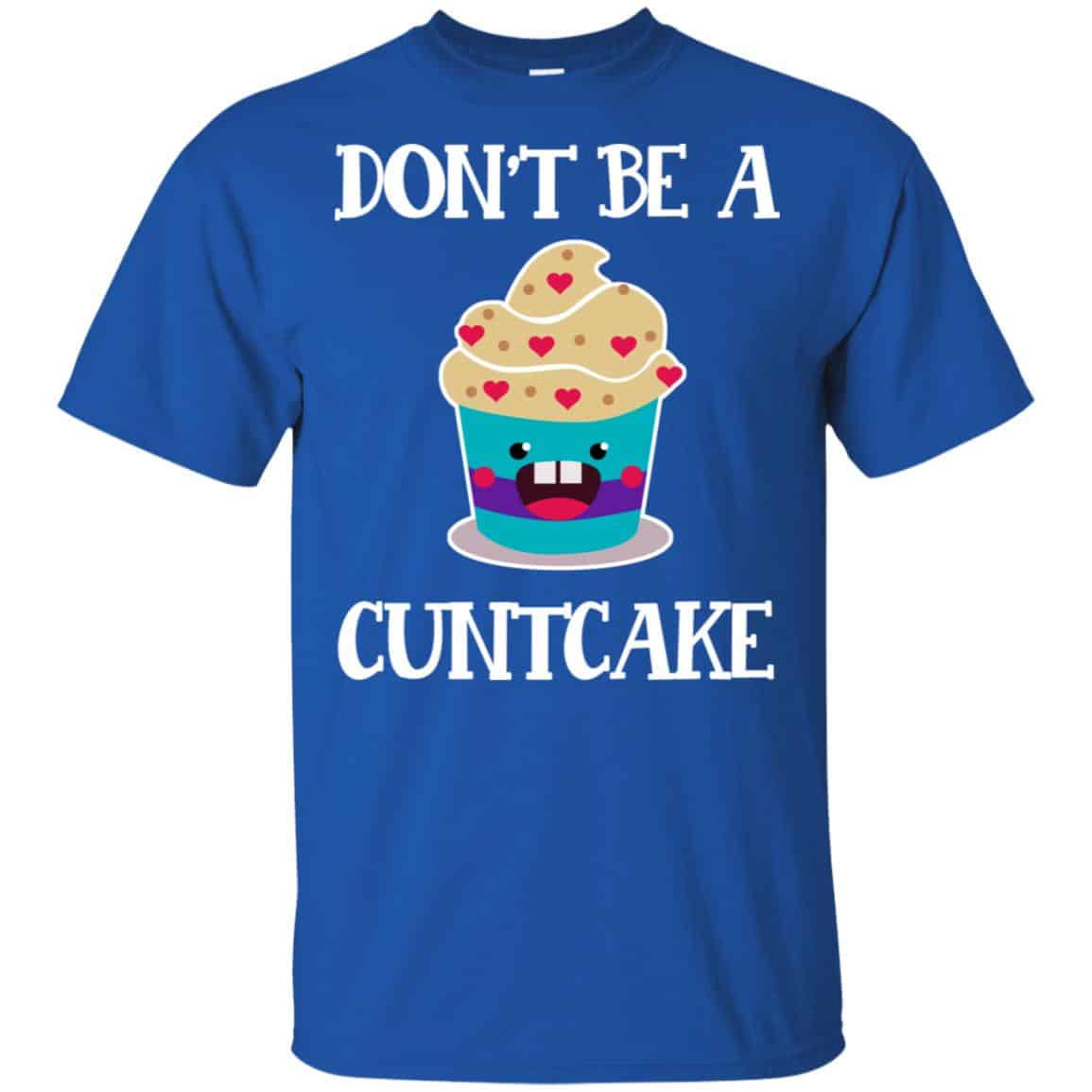 Don’t Be A Cuntcake Shirt, Hoodie, Tank
