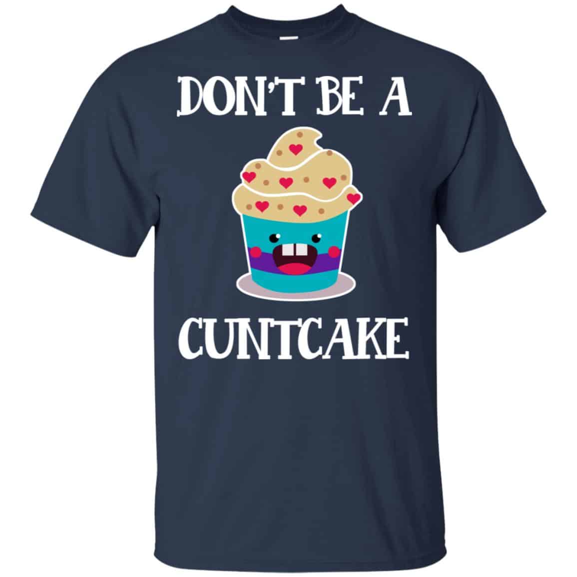 Don’t Be A Cuntcake Shirt, Hoodie, Tank
