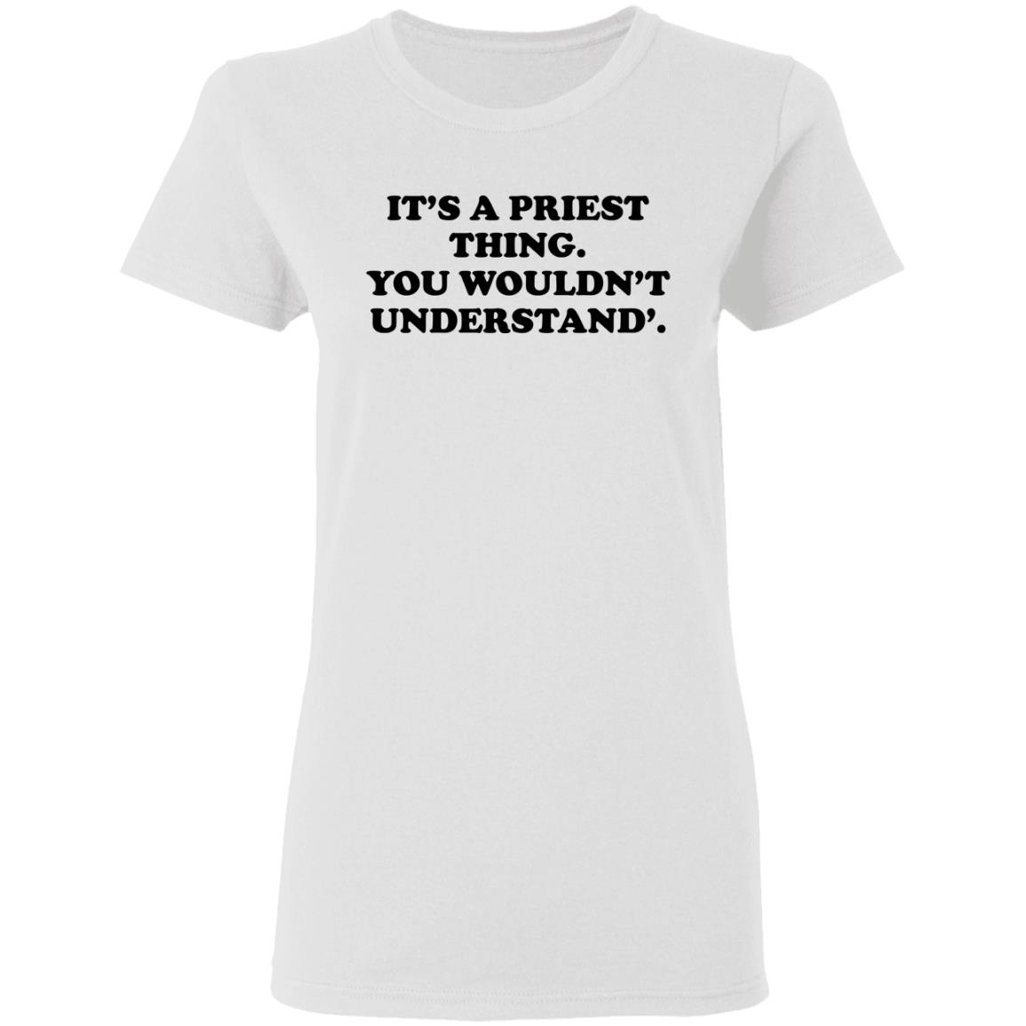 It’s A Priest Thing You Wouldn’t Understand Shirt, Hoodie, Tank