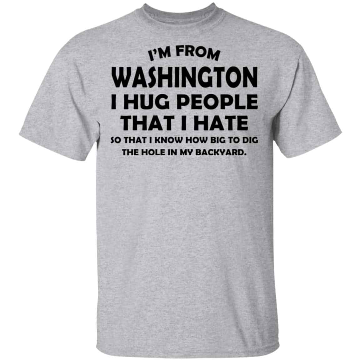 I’m From Washington I Hug People That I Hate Shirt, Hoodie, Tank