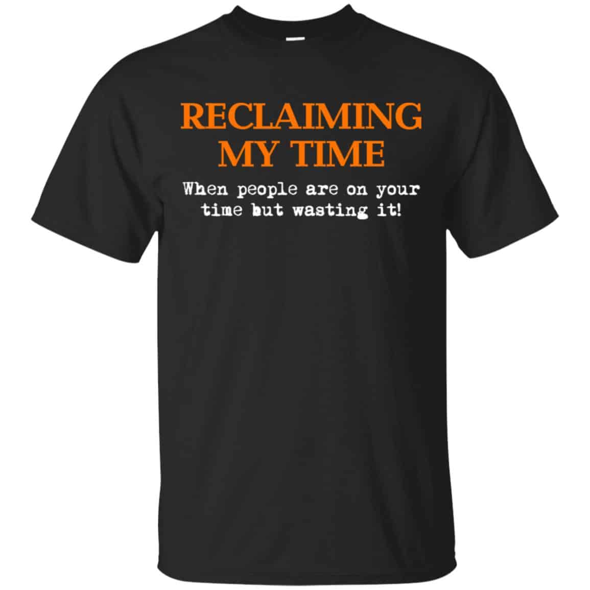 Reclaiming My Time When People Are On Your Time But Wasting It Shirt, Hoodie, Tank
