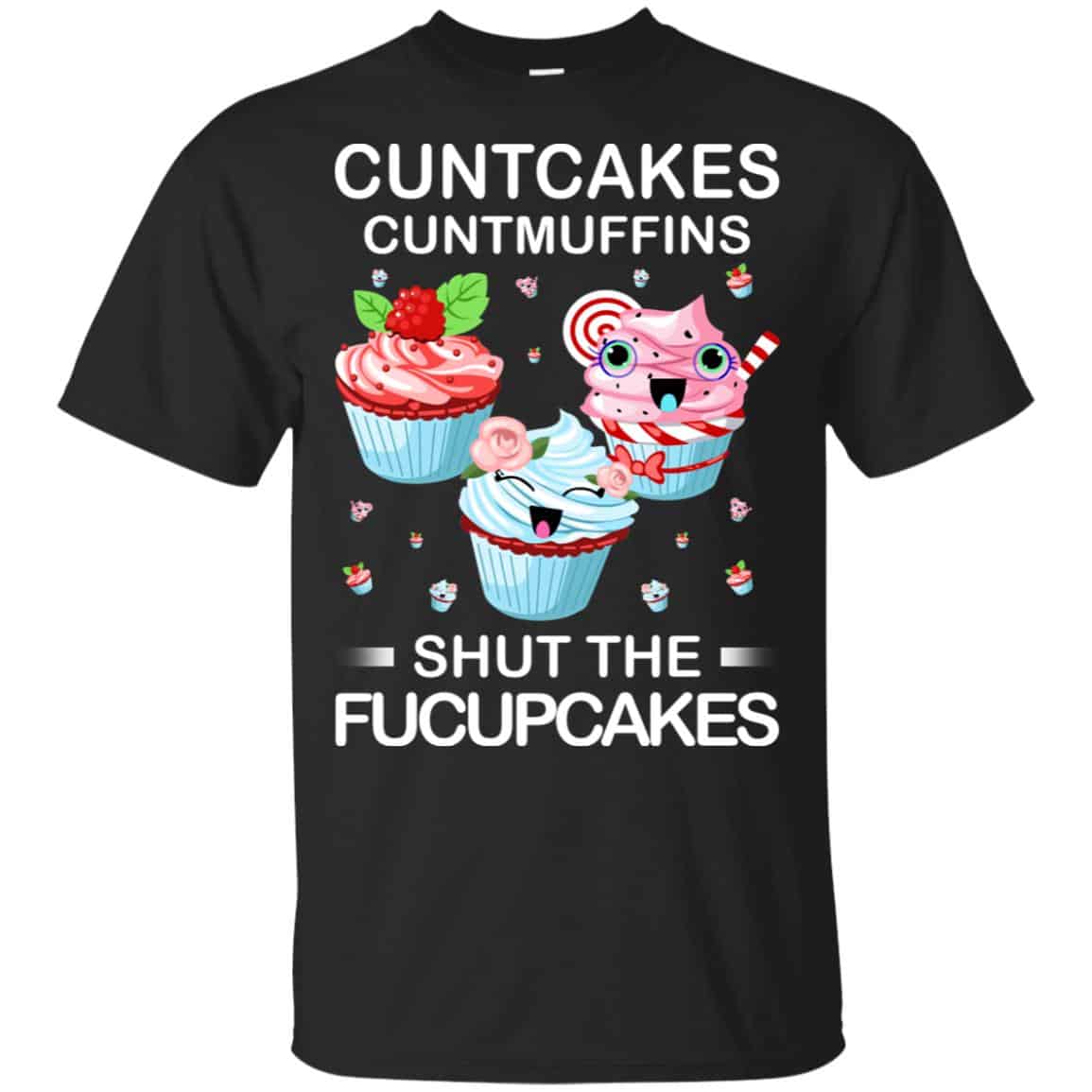 Cuntcakes Cuntmuffins Shut The Fucupcakes Shirt, Hoodie, Tank