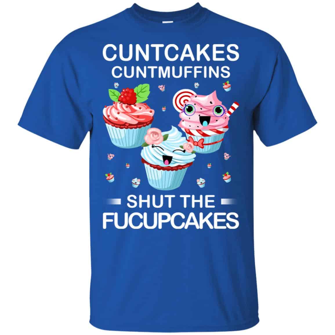 Cuntcakes Cuntmuffins Shut The Fucupcakes Shirt, Hoodie, Tank