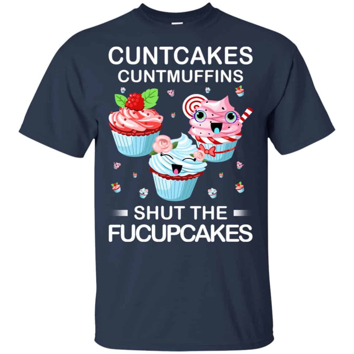 Cuntcakes Cuntmuffins Shut The Fucupcakes Shirt, Hoodie, Tank