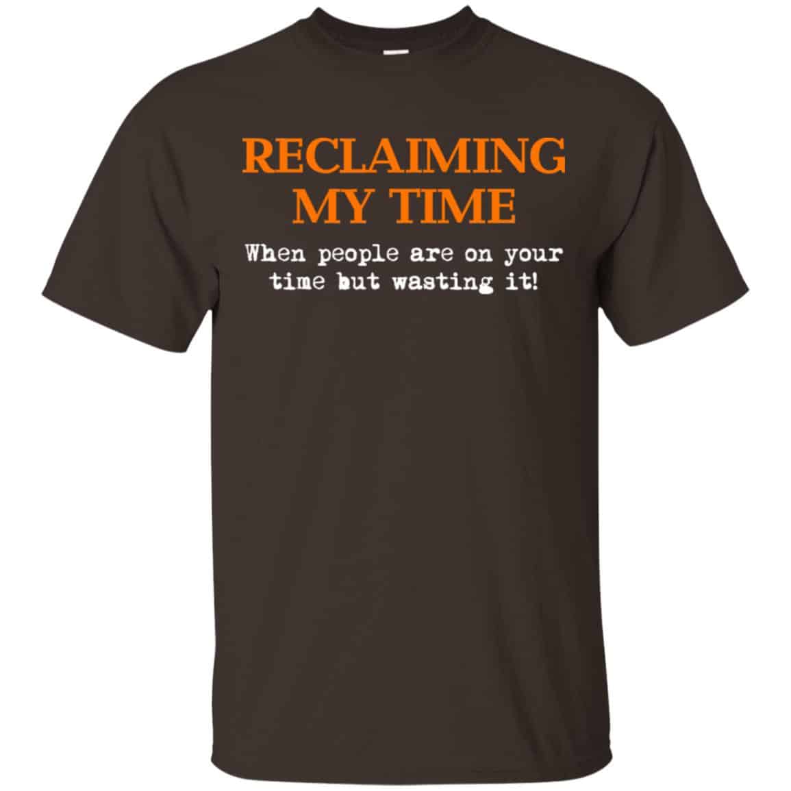 Reclaiming My Time When People Are On Your Time But Wasting It Shirt, Hoodie, Tank