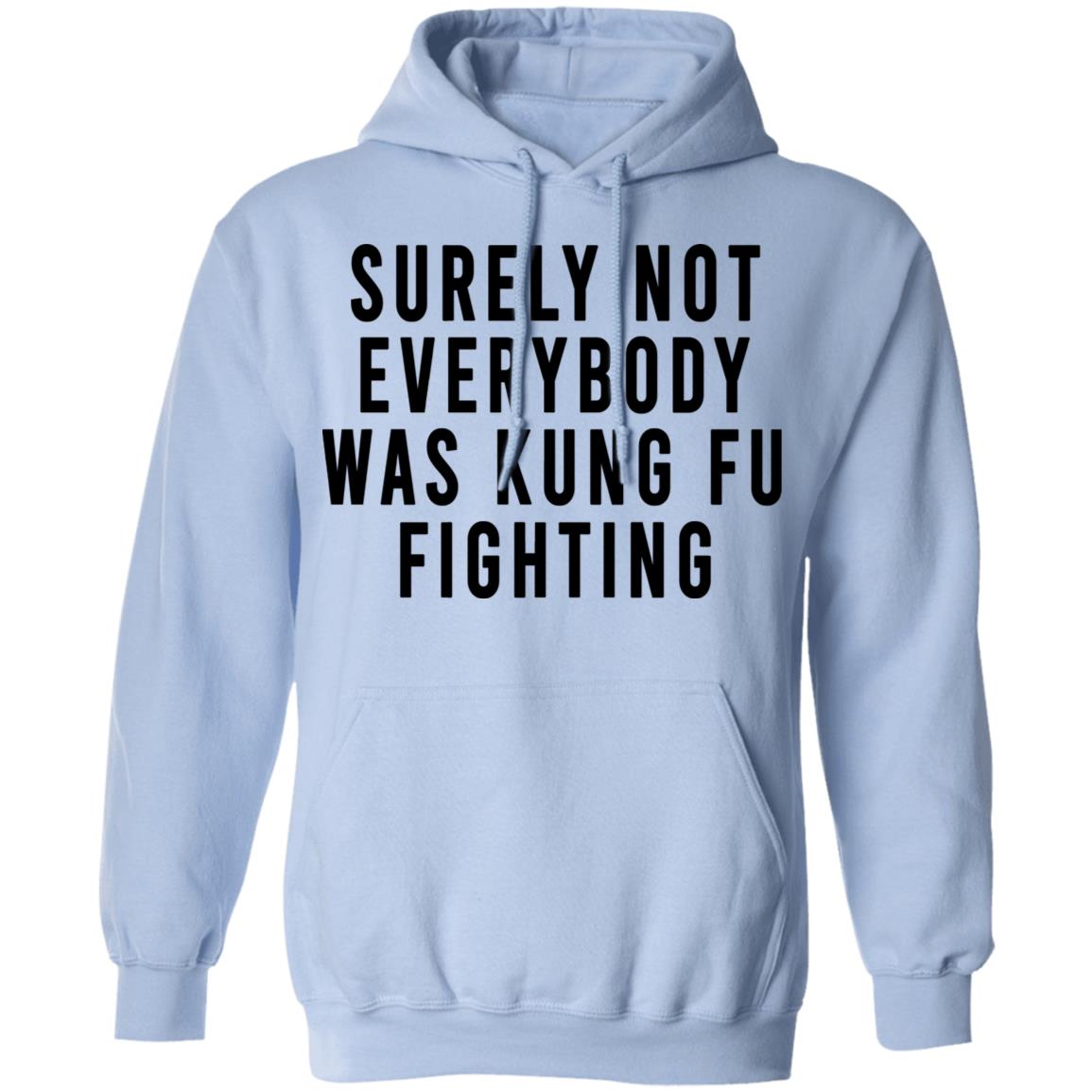 Surely Not Everybody Was Kung Fu Fighting Shirt, Hoodie, Tank