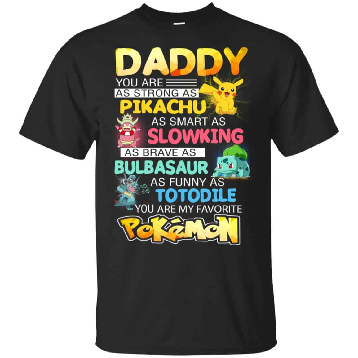 Daddy You Are As Strong As Pikachu As Smart As Slowking As Brave As Bulbasaur As Funny As Totodile You Are My Favorite Pokemon Shirt, Hoodie, Tank